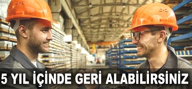 5 yıl içinde geri alabilirsiniz