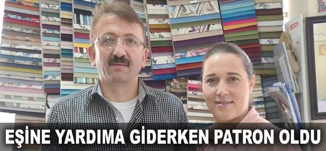 Eşine yardıma giderken Patron oldu