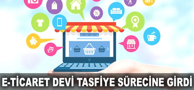 E-Ticaret devi tasfiye sürecine girdi