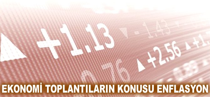 Ekonomi toplantılarının konusu Enflasyon