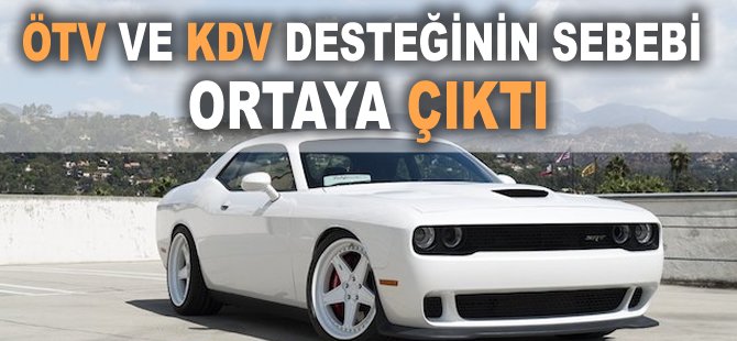 ÖTV ve KDV desteğinin sebebi ortaya çıktı