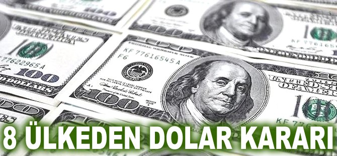 8 Ülkeden Dolar kararı