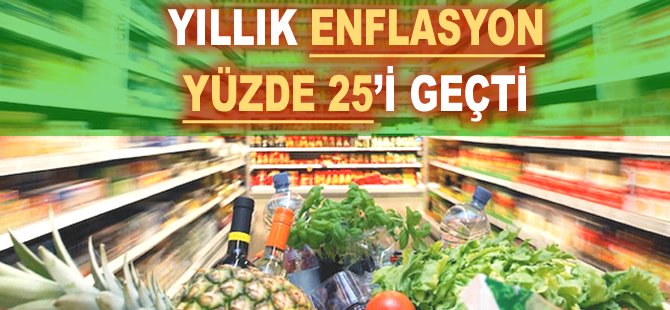 Yıllık enflasyon yüzde 25'i geçti