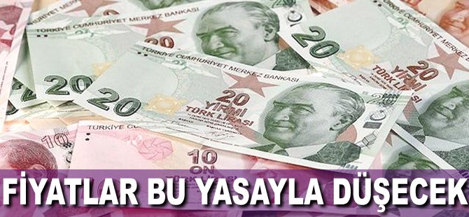 Fiyatlar bu yasayla düşecek