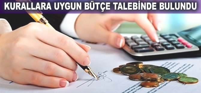 Kurallara uygun bütçe talebinde bulundu