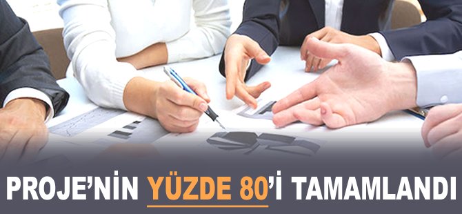 Projenin yüzde 80'i tamamlandı