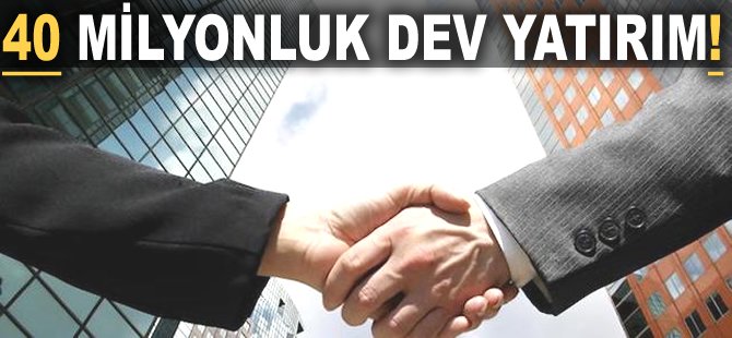 40 milyonluk dev yatırım!