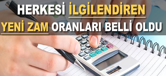 Herkesi ilgilendiren yeni zam oranları belli oldu