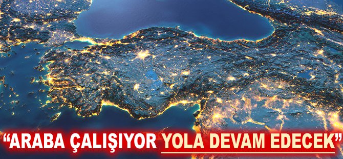 "Araba çalışıyor yola devam edecek"