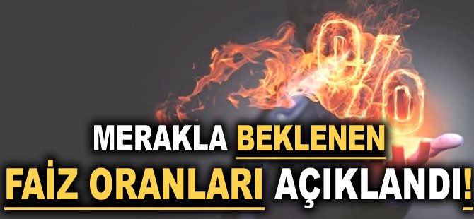 Merakla beklenen Faiz oranları açıklandı!