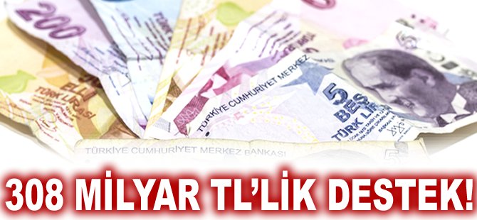 308 milyar TL'lik destek!