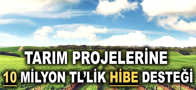 Tarım projelerine 10 milyonluk hibe desteği