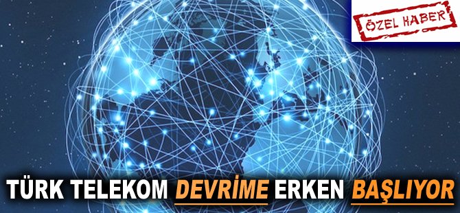 Türk Telekom devrime erken başlıyor