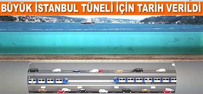 Büyük İstanbul Tüneli Projesi için tarih verildi