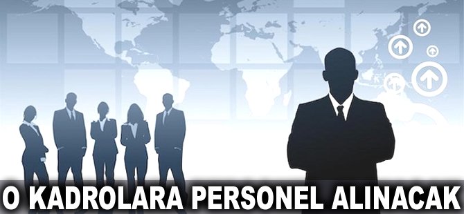 O kadrolara personel alınacak