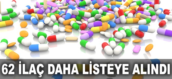 62 ilaç daha listeye alındı