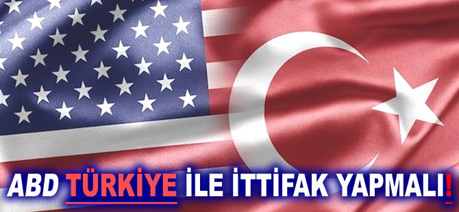 ABD Türkiye ile ittifak yapmalı!