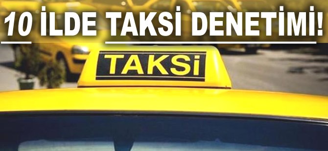 10 ilde taksi denetimi!