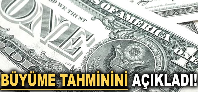 Büyüme tahminini açıkladı!