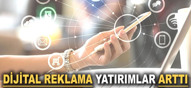 Dijital reklama yatırımlar arttı