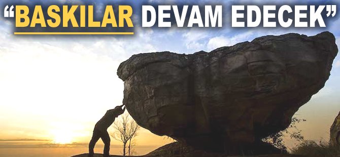 "Baskılar devam edecek"