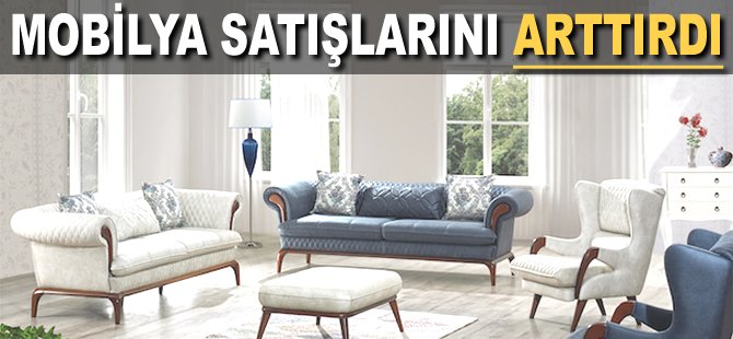 Mobilya satışlarını arttırdı