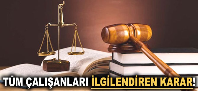 Tüm çalışanları ilgilendiren karar!