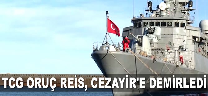 TCG Oruç Reis Fırkateyni, Cezayir’e demirledi