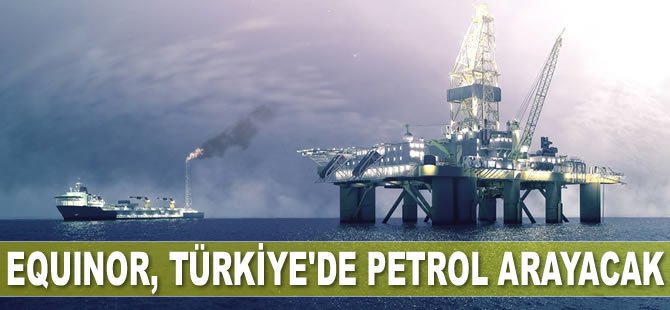 Equinor, Türkiye'de petrol arayacak