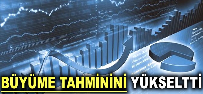 Büyüme tahminini yükseltti