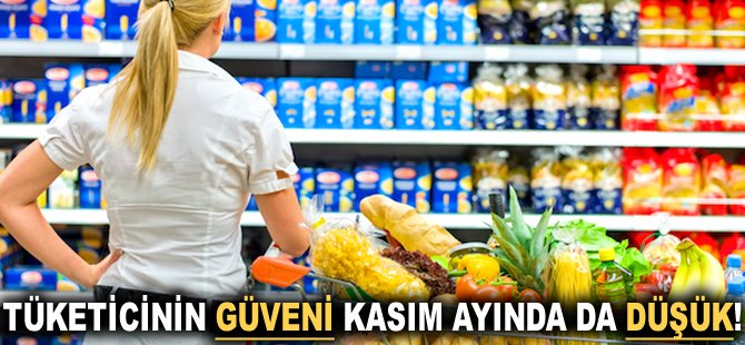 Tüketicinin güveni Kasım ayında da düşük!