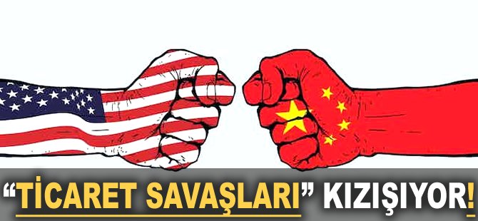 "Ticaret Savaşları" kızışıyor!