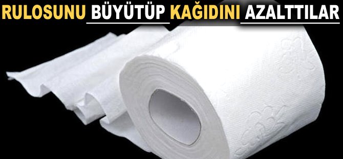 Rulosunu büyütüp kağıdını azalttılar