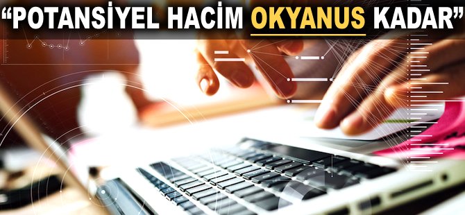 "Potansiyel hacim Okyanus kadar"