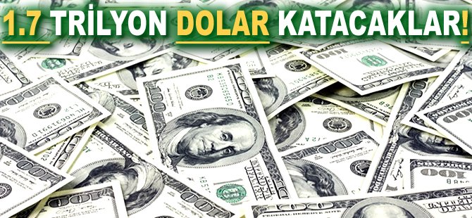 1.7 trilyon Dolar katacaklar!