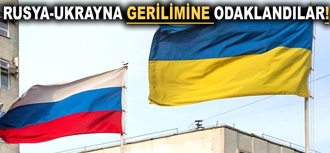 Rusya-Ukrayna gerilimine odaklandılar!