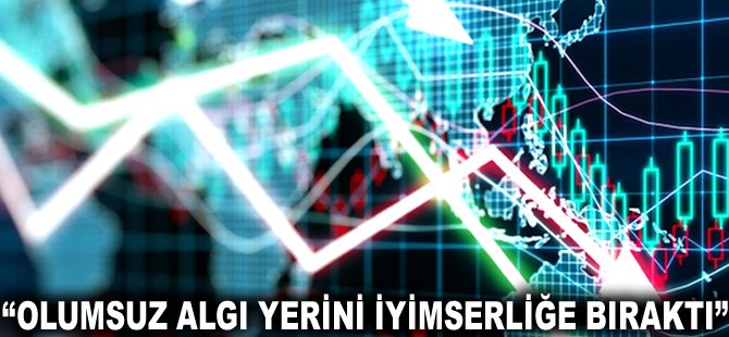 "Olumsuz algı yerini iyimserliğe bıraktı"