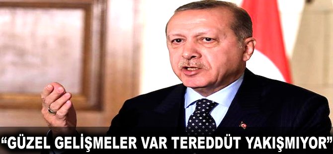 "Güzel gelişmeler var tereddüt yakışmıyor"