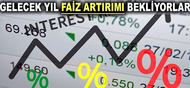 Gelecek yıl Faiz artırımı bekliyorlar