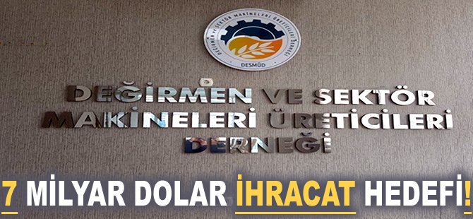 7 milyar dolar ihracat hedefi!