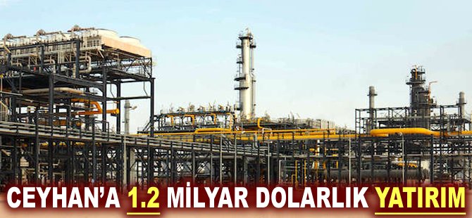 Ceyhan’a 1.2 milyar Dolarlık yatırım