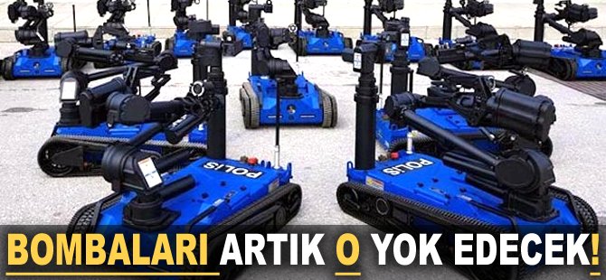 Bombaları artık o yok edecek!