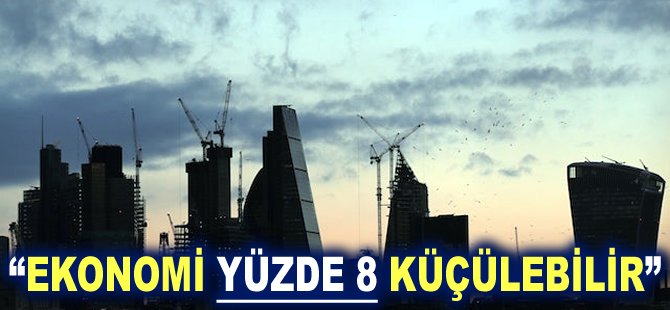 "Ekonomi yüzde 8 küçülebilir"