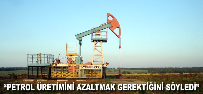 Petrol üretimini azaltmak gerektiğini kabul etti