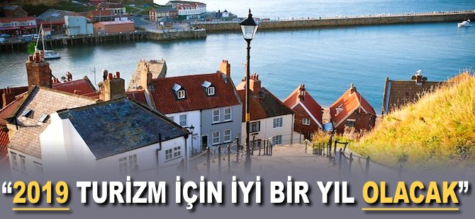 "2019 Turizm için iyi bir yıl olacak"