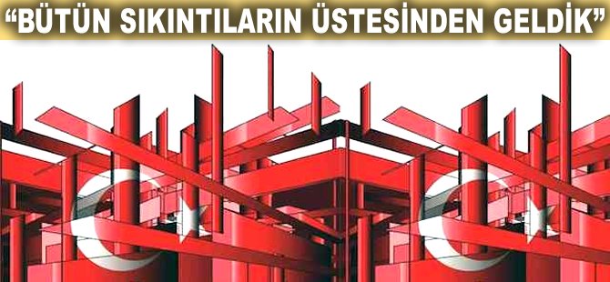 "Bütün sıkıntıların üstesinden geldik"