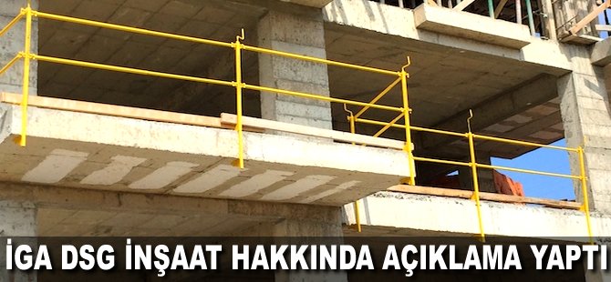 İGA DSG İnşaat hakkında açıklama yaptı