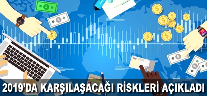 2019’da karşılaşacağı riskleri açıkladı