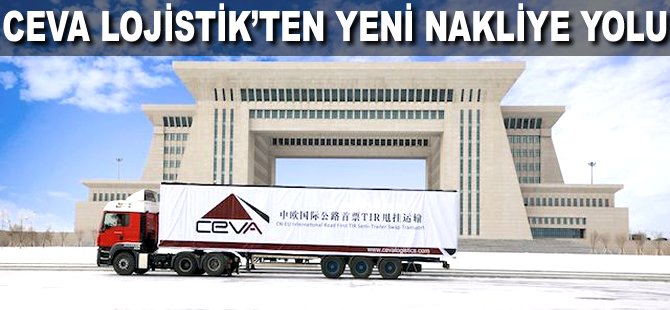 CEVA’dan Çin’den Avrupa’ya uzanan yeni nakliye yolu