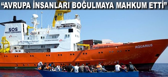 "Avrupa insanları boğulmaya mahkum etti"